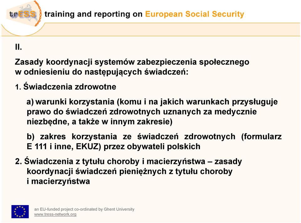 niezbędne, a także w innym zakresie) b) zakres korzystania ze świadczeń zdrowotnych (formularz E 111 i inne, EKUZ) przez obywateli polskich 2.