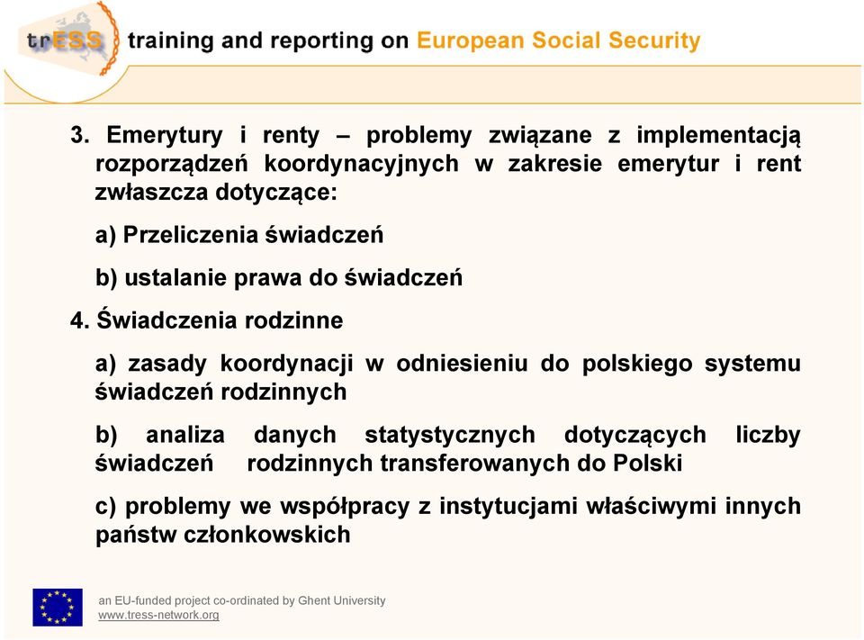 Świadczenia rodzinne a) zasady koordynacji w odniesieniu do polskiego systemu świadczeń rodzinnych b) analiza danych statystycznych