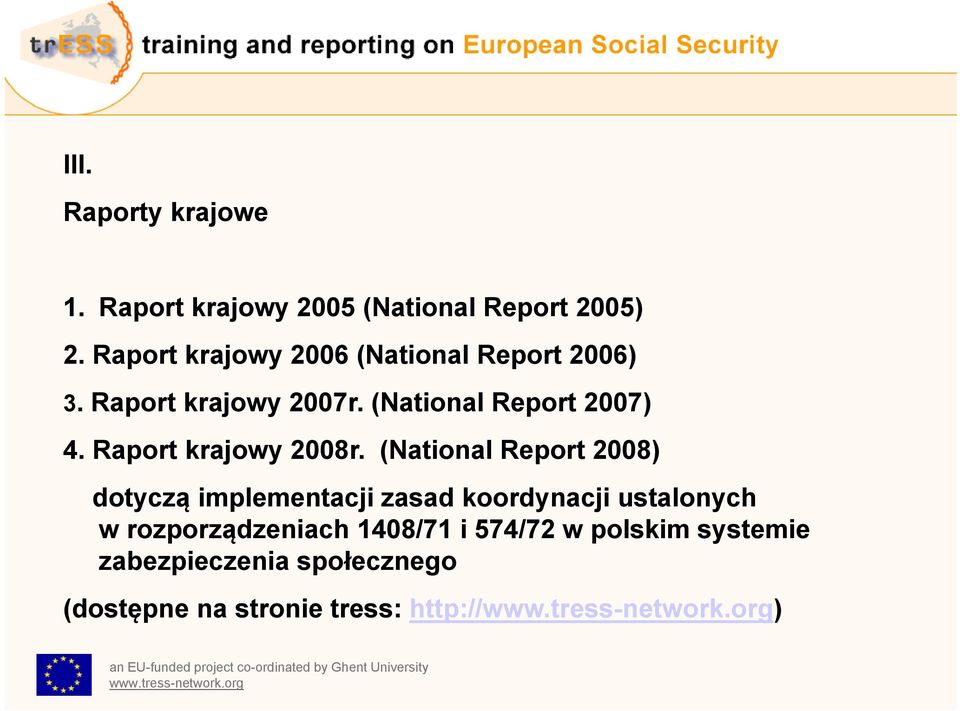 (National Report 2008) dotyczą implementacji zasad koordynacji ustalonych w rozporządzeniach 1408/71 i 574/72 w