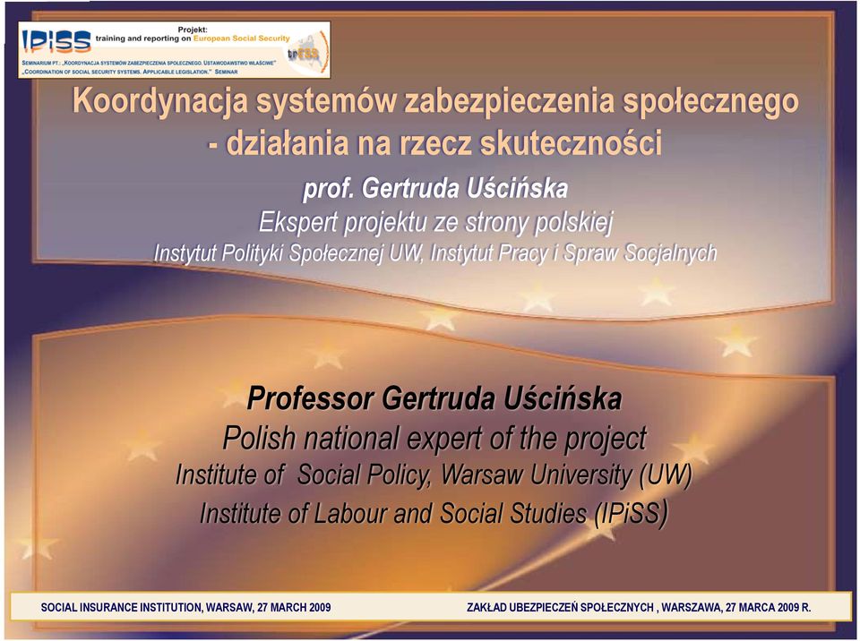 Professor Gertruda Uścińska Polish national expert of the project Institute of Social Policy, Warsaw University (UW)