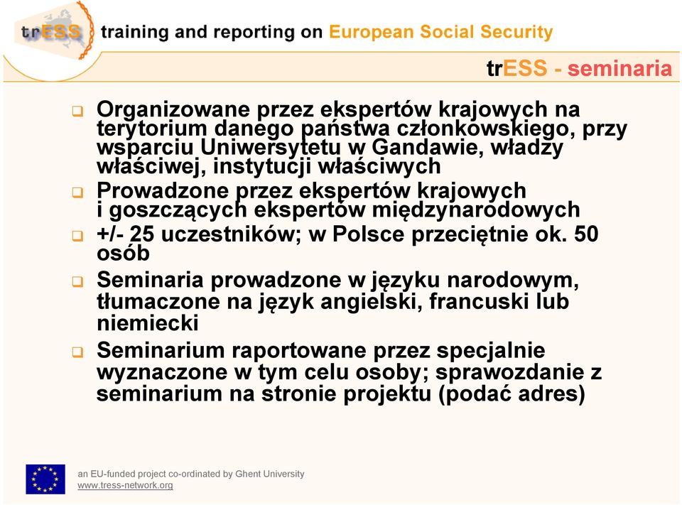 ok. 50 osób Seminaria prowadzone w języku narodowym, tłumaczone na język angielski, francuski lub niemiecki Seminarium raportowane przez specjalnie