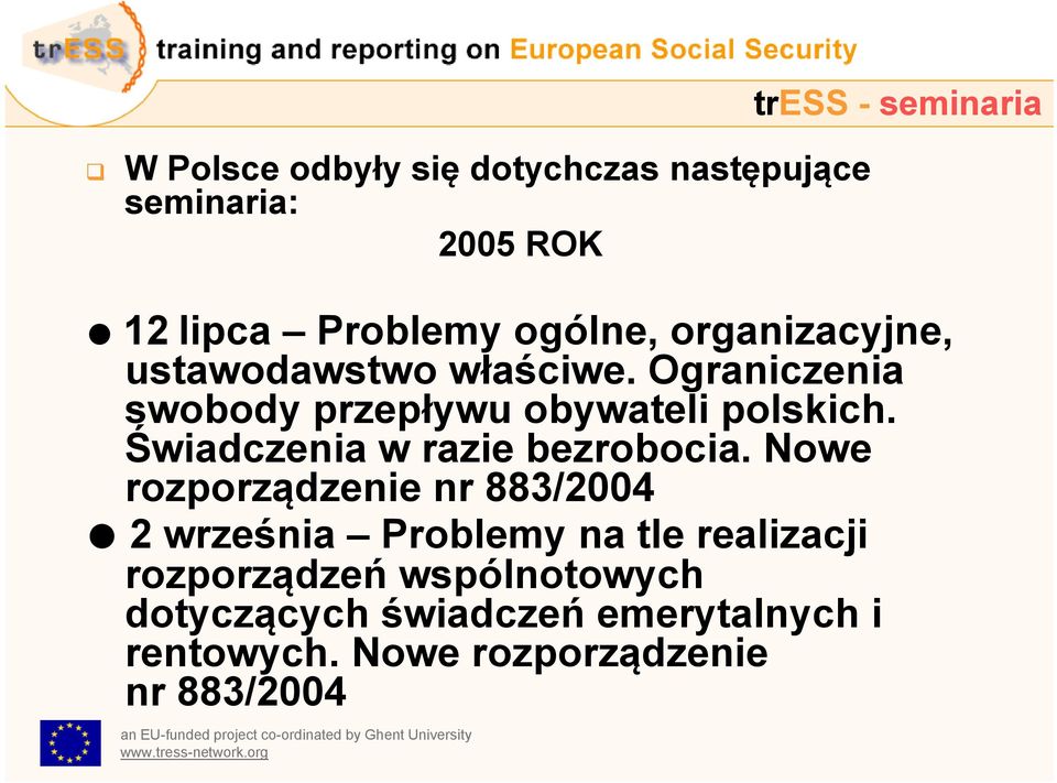 Nowe rozporządzenie nr 883/2004 2 września Problemy na tle realizacji rozporządzeń wspólnotowych dotyczących świadczeń