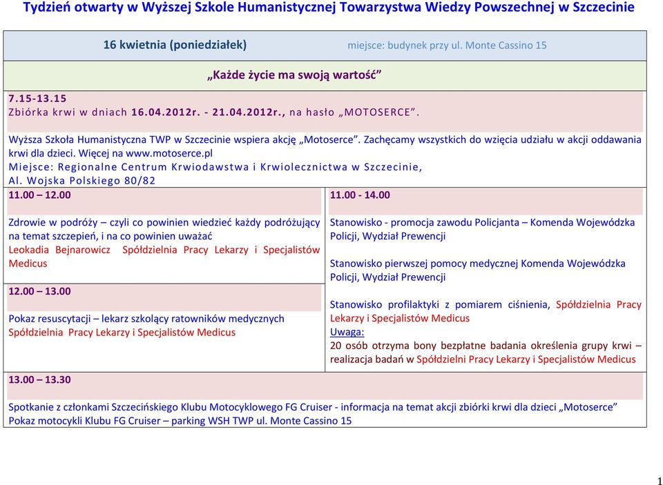 pl Miejsce: Regionalne Centrum Krwiodawstwa i Krwiolecznictwa w Szczecinie, Al. Wojska Polskiego 80/82 11.00 12.00 11.00-14.