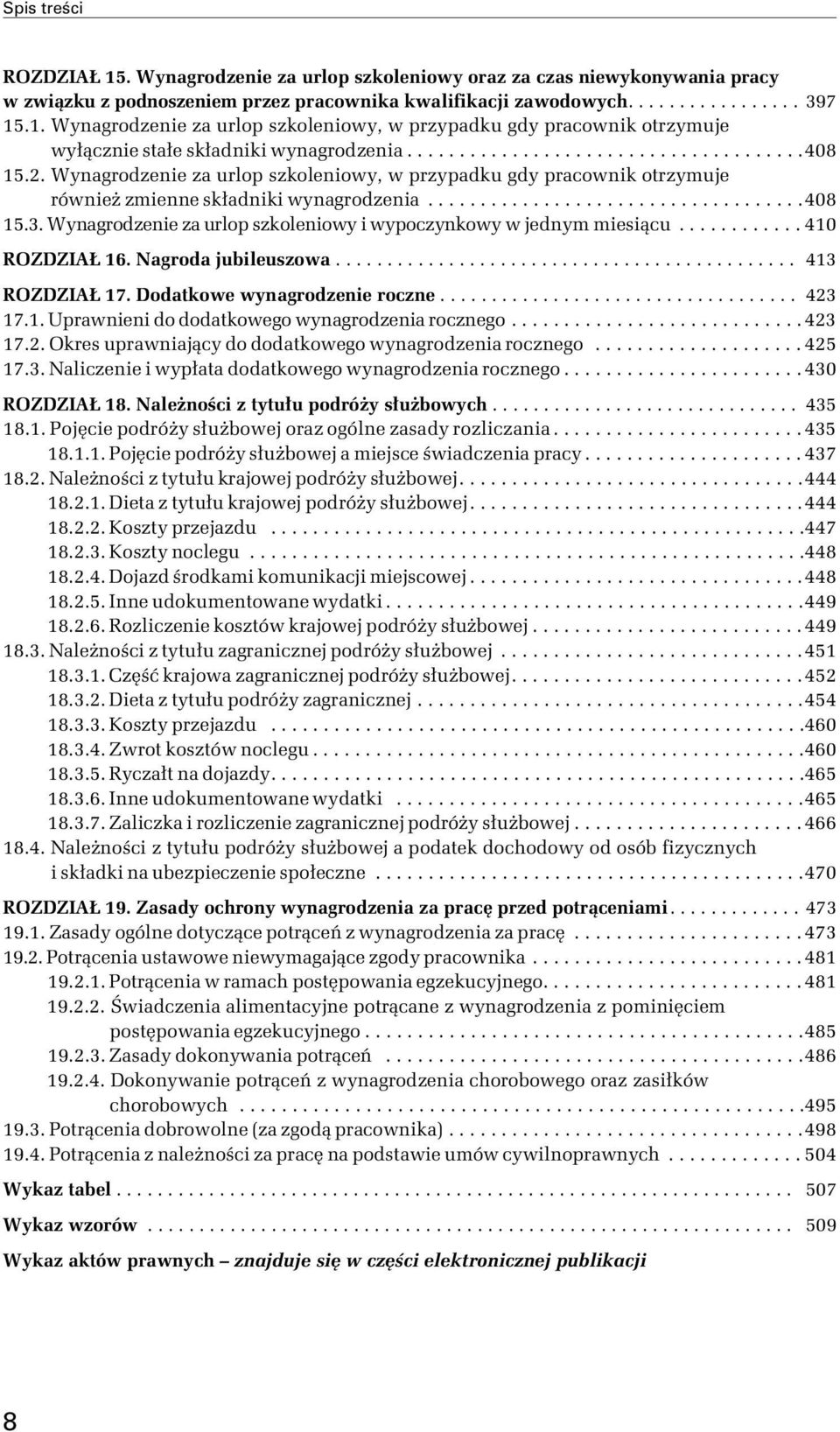 Wynagrodzenie za urlop szkoleniowy i wypoczynkowy w jednym miesiącu............ 410 ROZDZIAŁ 16. Nagroda jubileuszowa............................................. 413 ROZDZIAŁ 17.