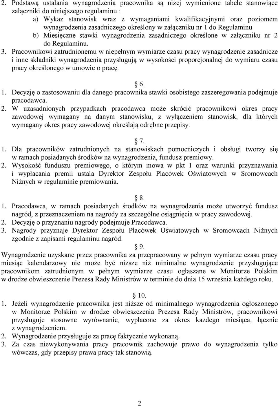 Pracownikowi zatrudnionemu w niepełnym wymiarze czasu pracy wynagrodzenie zasadnicze i inne składniki wynagrodzenia przysługują w wysokości proporcjonalnej do wymiaru czasu pracy określonego w umowie