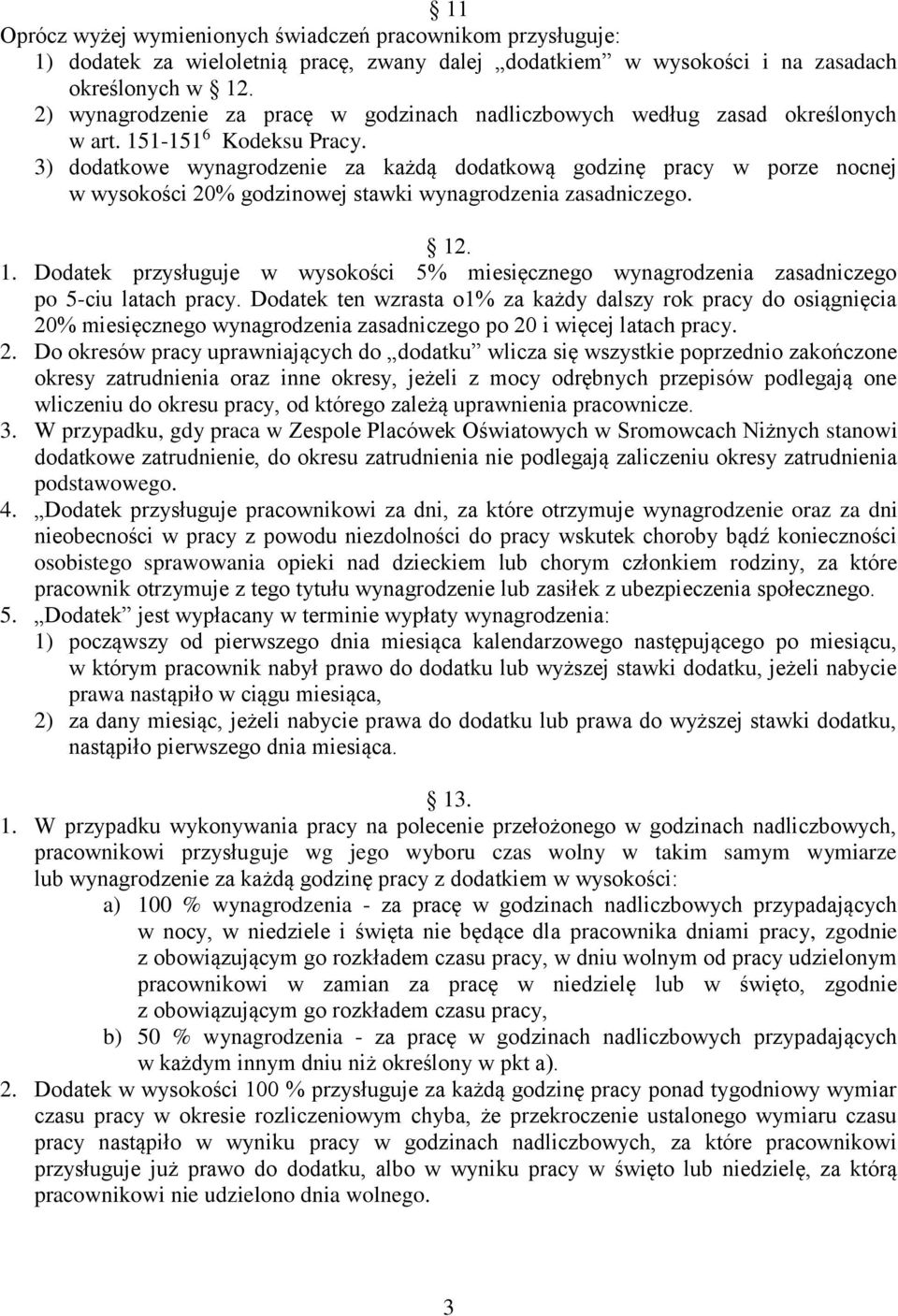 3) dodatkowe wynagrodzenie za każdą dodatkową godzinę pracy w porze nocnej w wysokości 20% godzinowej stawki wynagrodzenia zasadniczego. 12