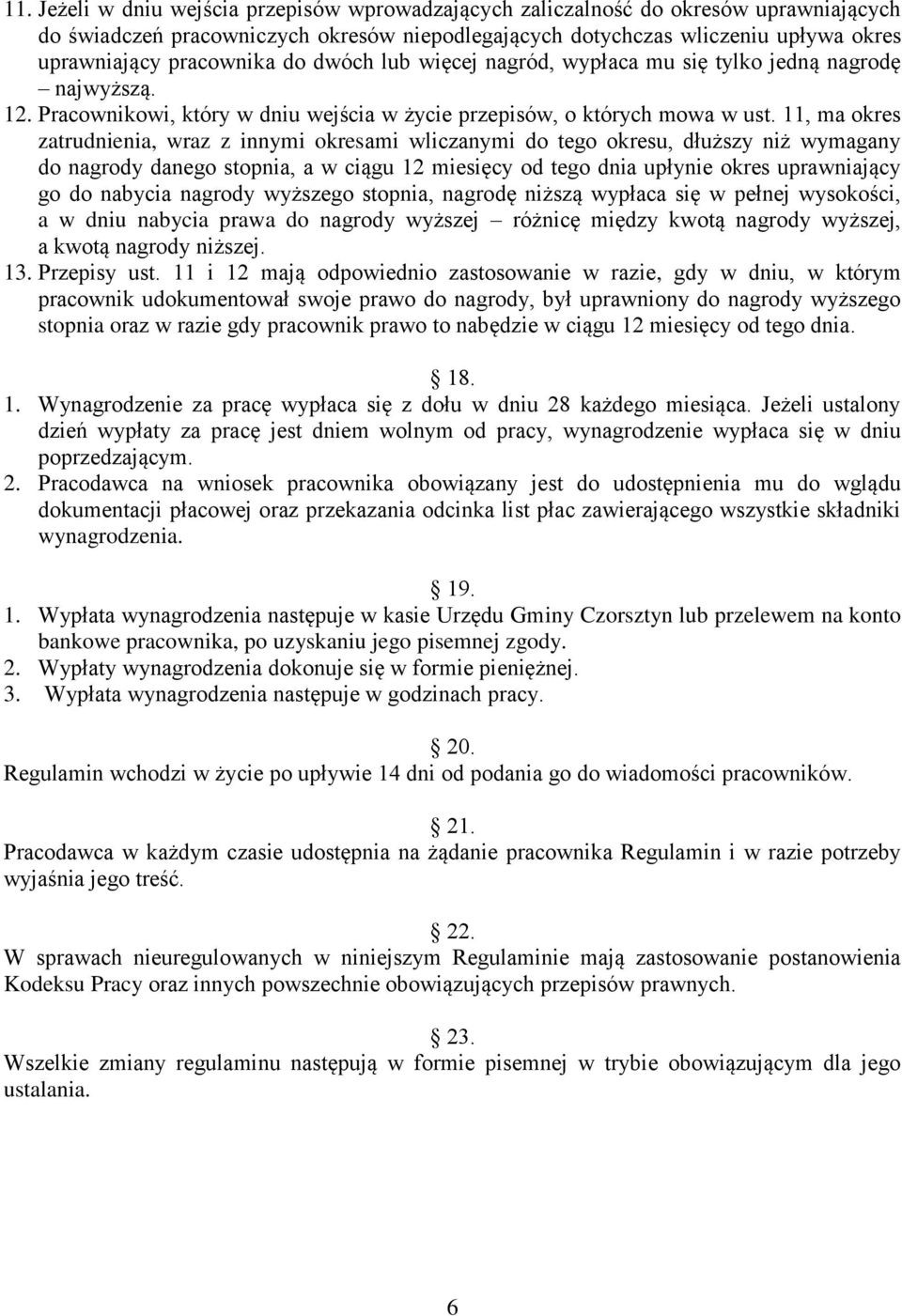 11, ma okres zatrudnienia, wraz z innymi okresami wliczanymi do tego okresu, dłuższy niż wymagany do nagrody danego stopnia, a w ciągu 12 miesięcy od tego dnia upłynie okres uprawniający go do