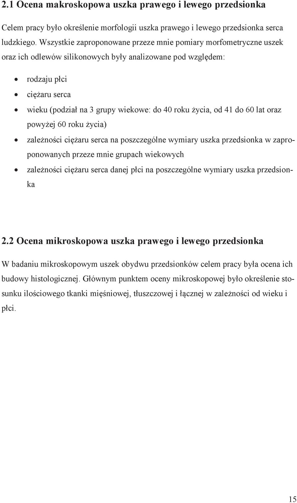 życia, od 41 do 60 lat oraz powyżej 60 roku życia) zależności ciężaru serca na poszczególne wymiary uszka przedsionka w zaproponowanych przeze mnie grupach wiekowych zależności ciężaru serca danej