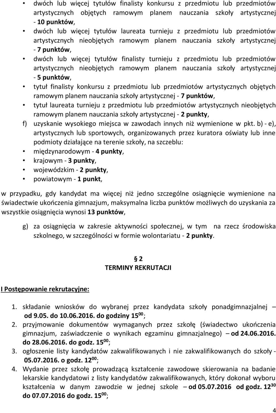 nieobjętych ramowym planem nauczania szkoły artystycznej 5 punktów, tytuł finalisty konkursu z przedmiotu lub przedmiotów artystycznych objętych ramowym planem nauczania szkoły artystycznej 7