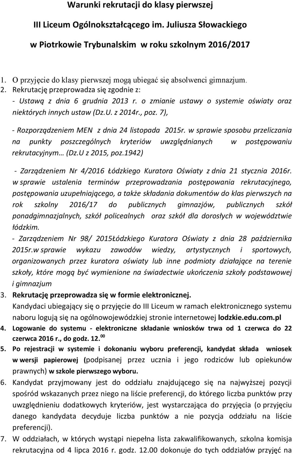 o zmianie ustawy o systemie oświaty oraz niektórych innych ustaw (Dz.U. z 2014r., poz. 7), - Rozporządzeniem MEN z dnia 24 listopada 2015r.