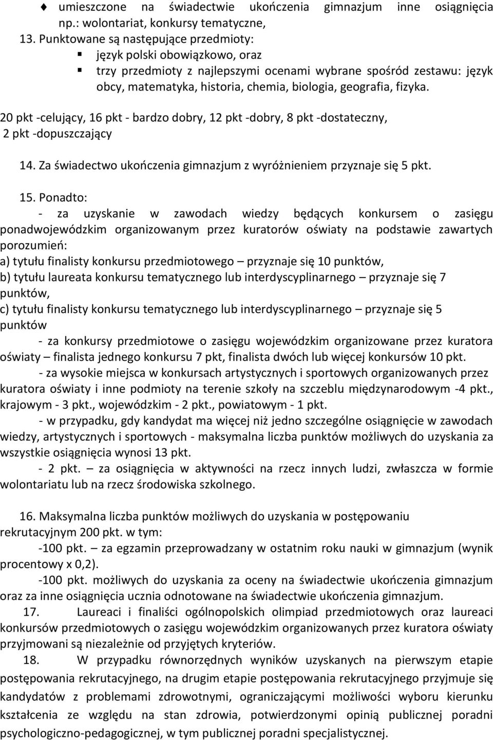 fizyka. 20 pkt -celujący, 16 pkt - bardzo dobry, 12 pkt -dobry, 8 pkt -dostateczny, 2 pkt -dopuszczający 14. Za świadectwo ukończenia gimnazjum z wyróżnieniem przyznaje się 5 pkt. 15.