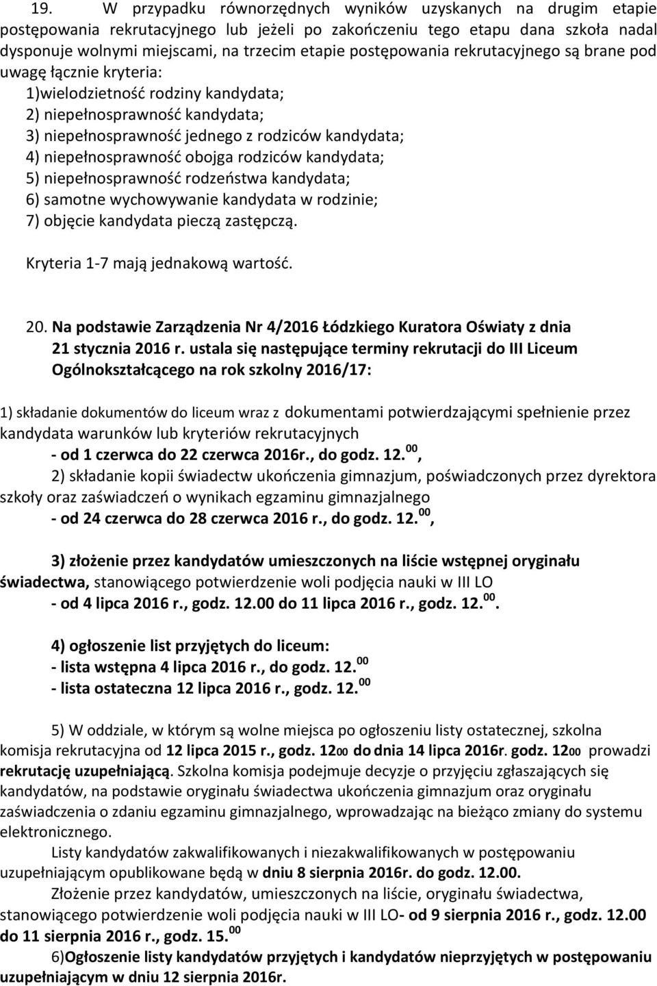 niepełnosprawność obojga rodziców kandydata; 5) niepełnosprawność rodzeństwa kandydata; 6) samotne wychowywanie kandydata w rodzinie; 7) objęcie kandydata pieczą zastępczą.