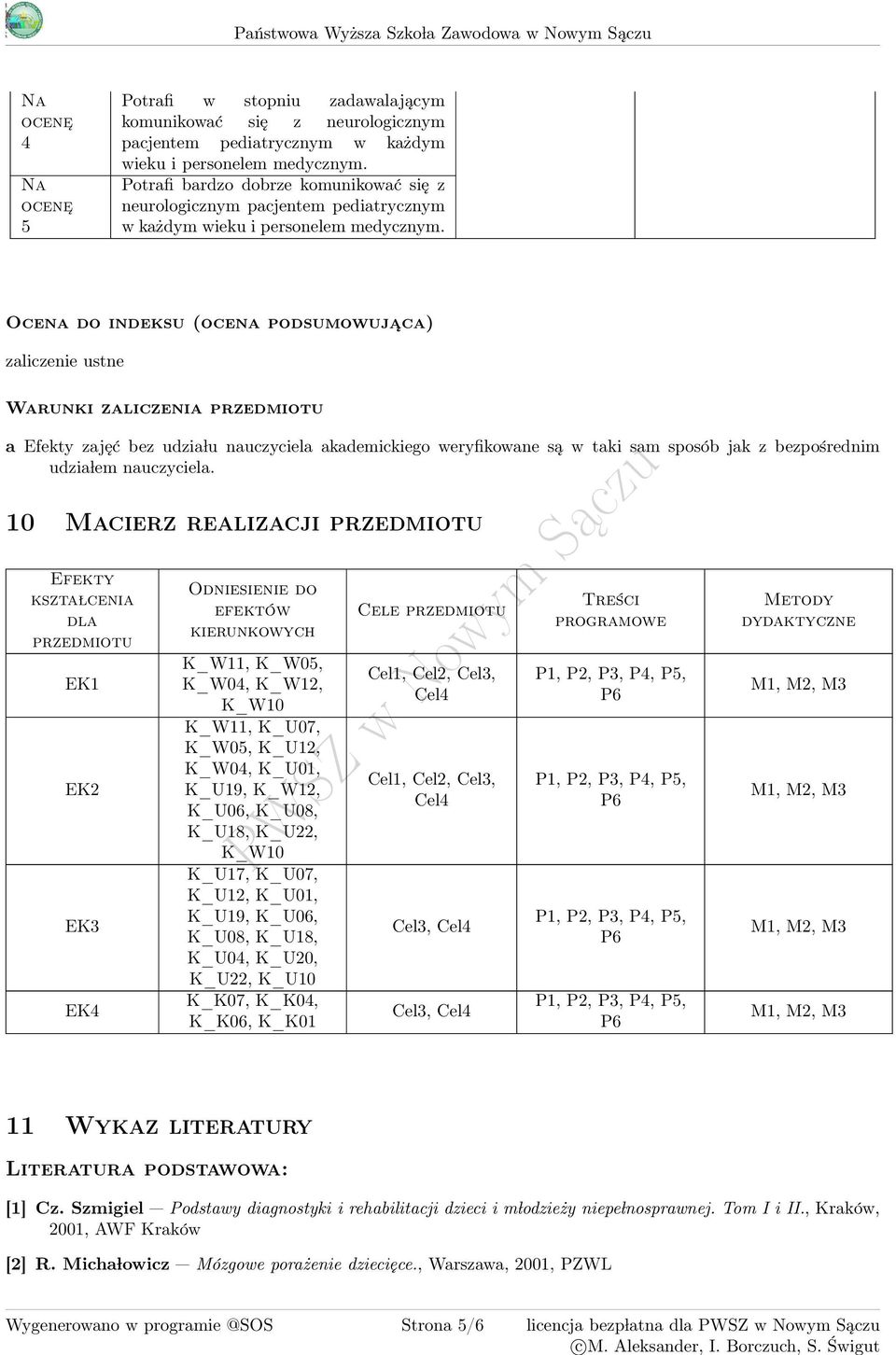 Ocena do indeksu (ocena podsumowuja ca) zaliczenie ustne Warunki zaliczenia przedmiotu a Efekty zajęć bez udzia lu nauczyciela akademickiego weryfikowane są w taki sam sposób jak z bezpośrednim udzia