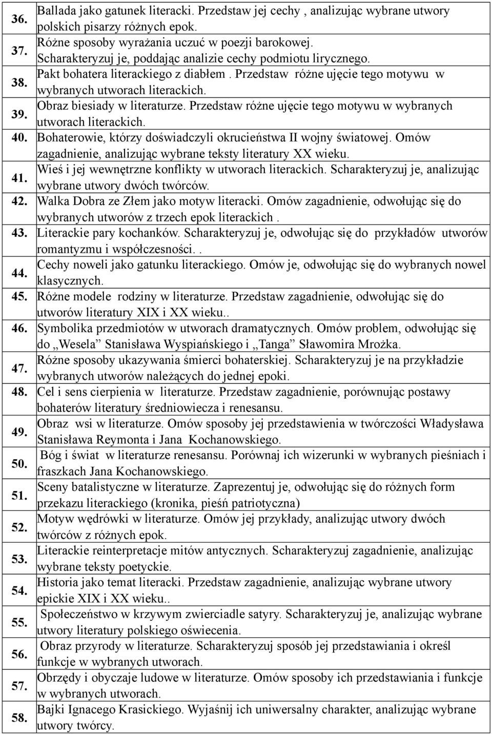 Obraz biesiady w literaturze. Przedstaw różne ujęcie tego motywu w wybranych 39. utworach literackich. 40. Bohaterowie, którzy doświadczyli okrucieństwa II wojny światowej.