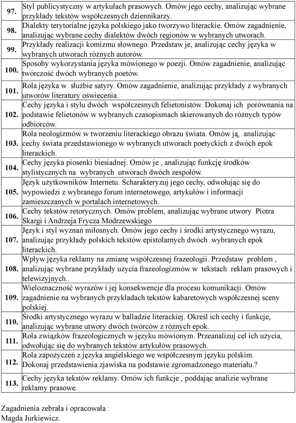 Przedstaw je, analizując cechy języka w wybranych utworach różnych autorów. Sposoby wykorzystania języka mówionego w poezji. Omów zagadnienie, analizując 100. twórczość dwóch wybranych poetów.