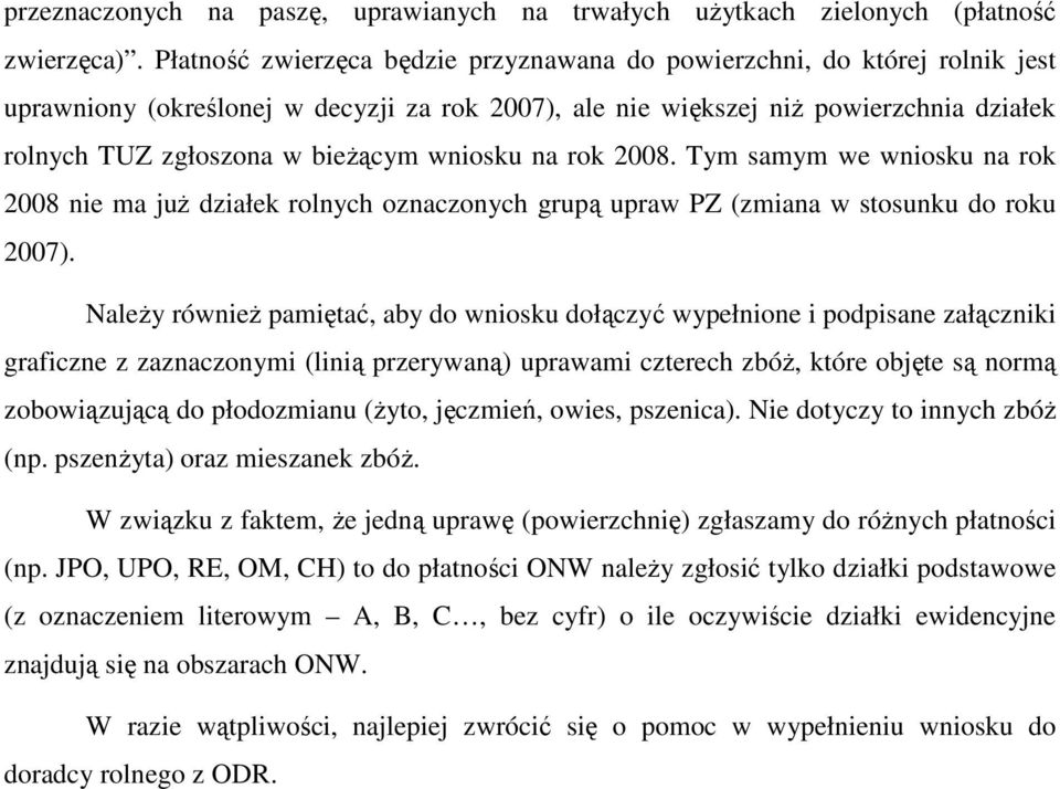 wniosku na rok 2008. Tym samym we wniosku na rok 2008 nie ma juŝ działek rolnych oznaczonych grupą upraw PZ (zmiana w stosunku do roku 2007).