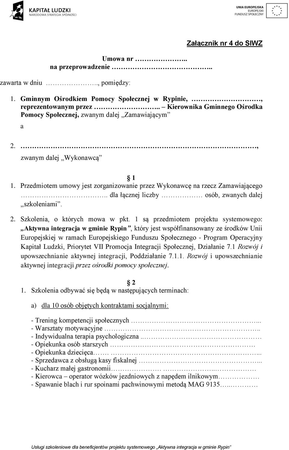 . dla łącznej liczby osób, zwanych dalej szkoleniami. 2. Szkolenia, o których mowa w pkt.