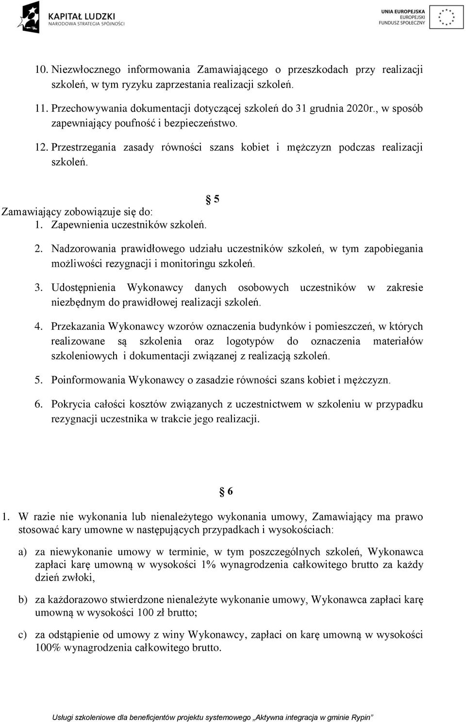 Nadzorowania prawidłowego udziału uczestników szkoleń, w tym zapobiegania możliwości rezygnacji i monitoringu 3.