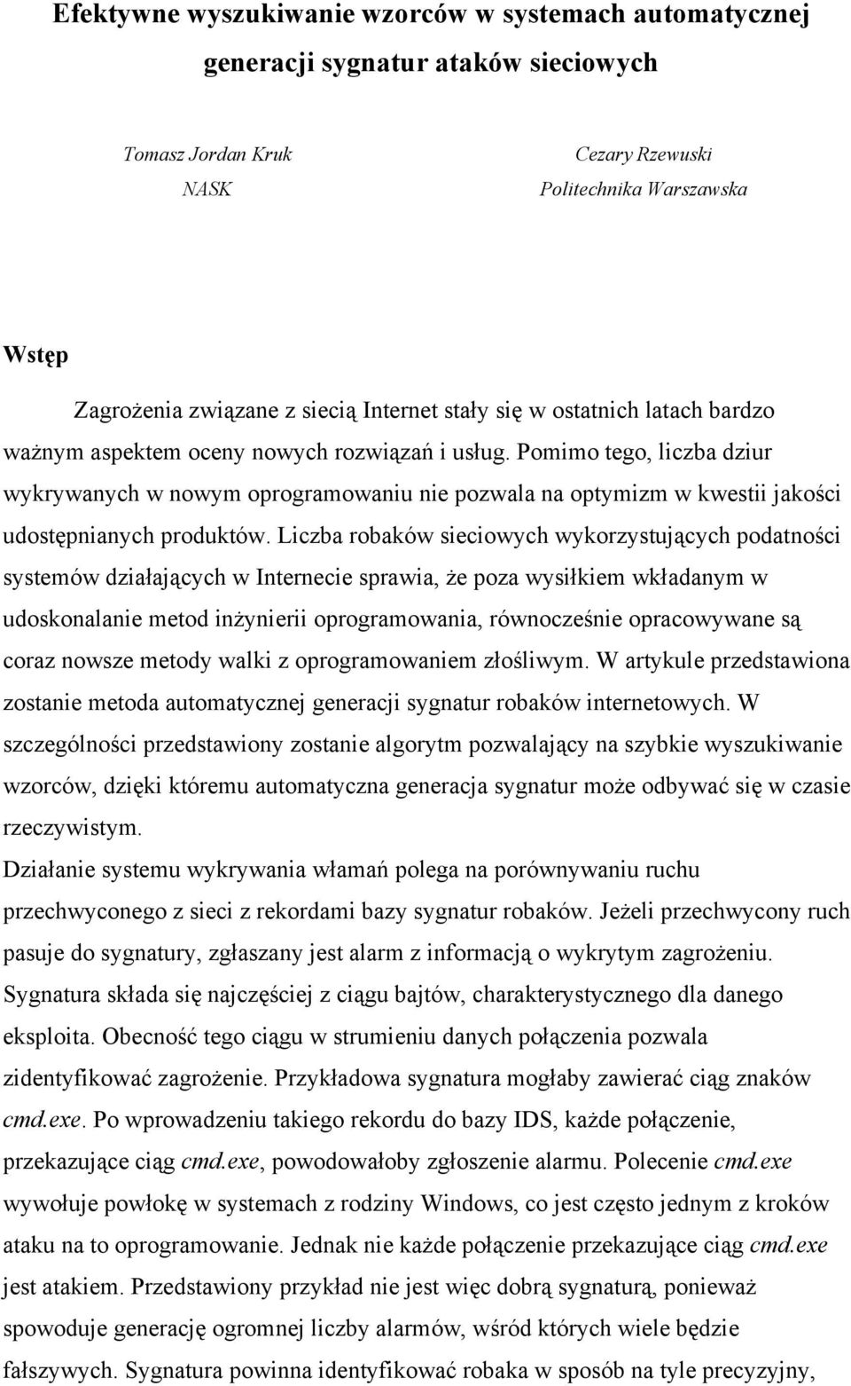 Pomimo tego, liczba dziur wykrywanych w nowym oprogramowaniu nie pozwala na optymizm w kwestii jakości udostępnianych produktów.