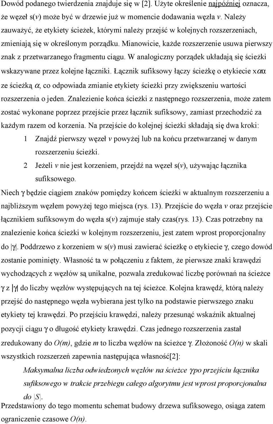 Mianowicie, każde rozszerzenie usuwa pierwszy znak z przetwarzanego fragmentu ciągu. W analogiczny porządek układają się ścieżki wskazywane przez kolejne łączniki.