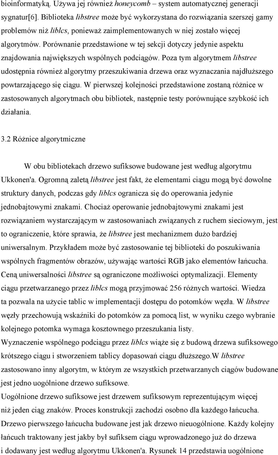 Porównanie przedstawione w tej sekcji dotyczy jedynie aspektu znajdowania największych wspólnych podciągów.
