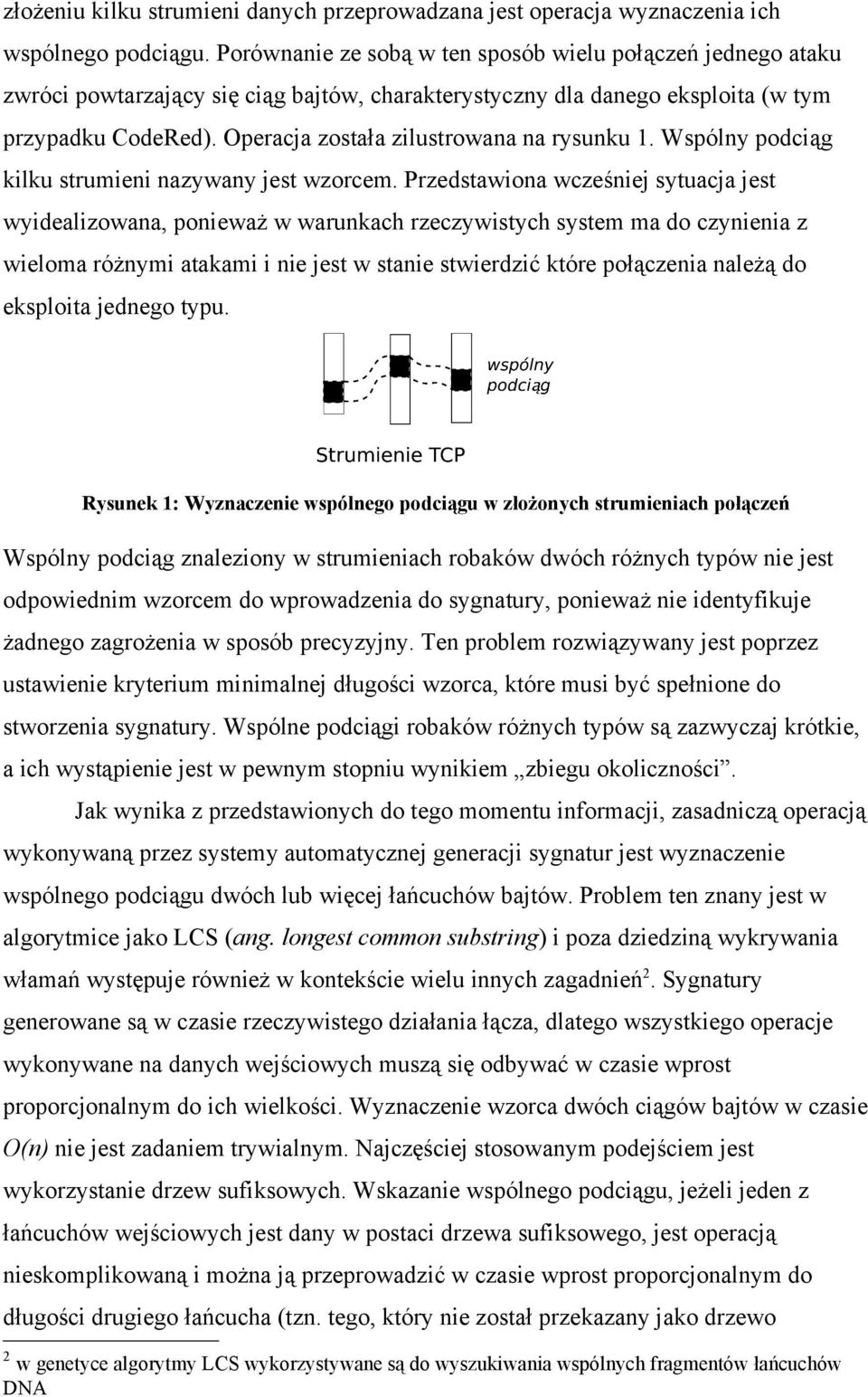 Operacja została zilustrowana na rysunku 1. Wspólny podciąg kilku strumieni nazywany jest wzorcem.