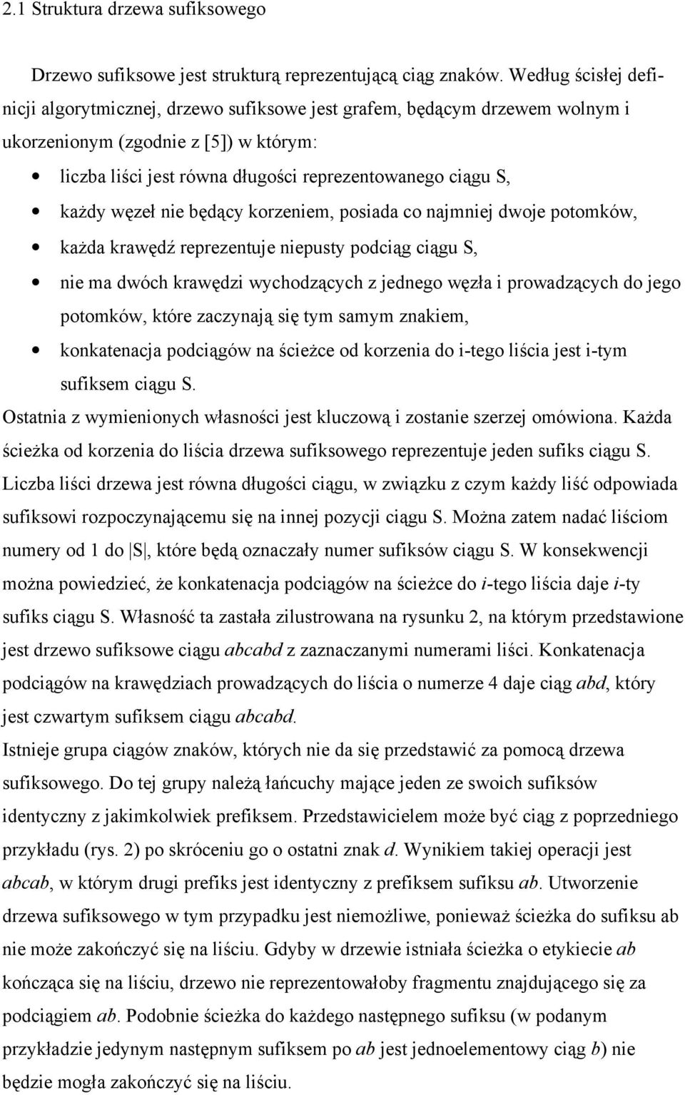 węzeł nie będący korzeniem, posiada co najmniej dwoje potomków, każda krawędź reprezentuje niepusty podciąg ciągu S, nie ma dwóch krawędzi wychodzących z jednego węzła i prowadzących do jego