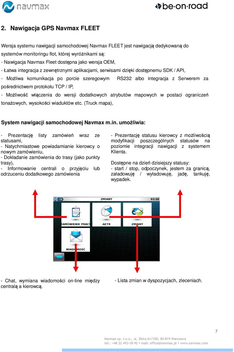 protokołu TCP / IP, - Możliwość włączenia do wersji dodatkowych atrybutów mapowych w postaci ograniczeń tonażowych, wysokości wiaduktów etc. (Truck mapa), System nawigacji samochodowej Navmax m.in.