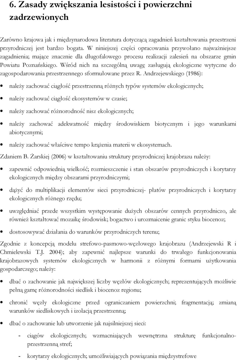 Wśród nich na szczególną uwagę zasługują ekologiczne wytyczne do zagospodarowania przestrzennego sformułowane przez R.