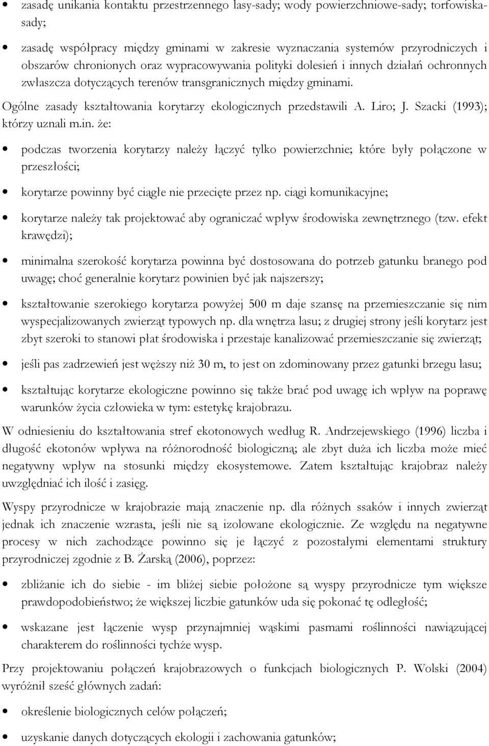 Liro; J. Szacki (1993); którzy uznali m.in. że: podczas tworzenia korytarzy należy łączyć tylko powierzchnie; które były połączone w przeszłości; korytarze powinny być ciągłe nie przecięte przez np.