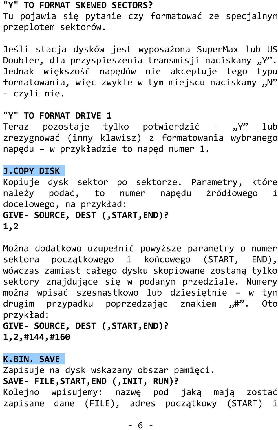 Jednak większość napędów nie akceptuje tego typu formatowania, więc zwykle w tym miejscu naciskamy N - czyli nie.