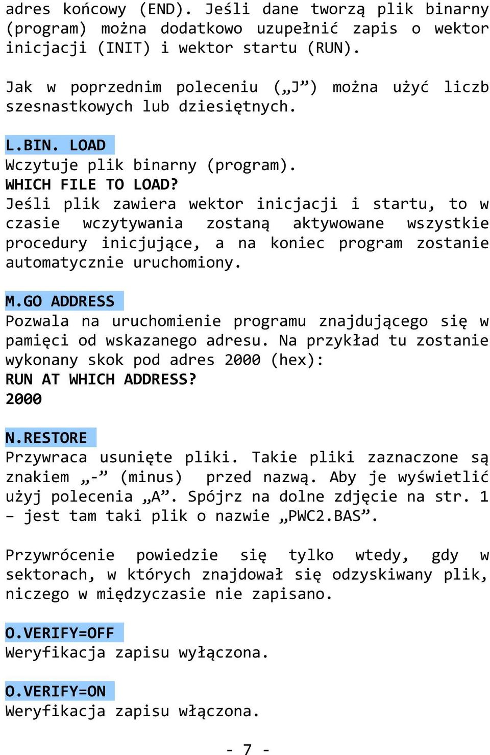 Jeśli plik zawiera wektor inicjacji i startu, to w czasie wczytywania zostaną aktywowane wszystkie procedury inicjujące, a na koniec program zostanie automatycznie uruchomiony. M.