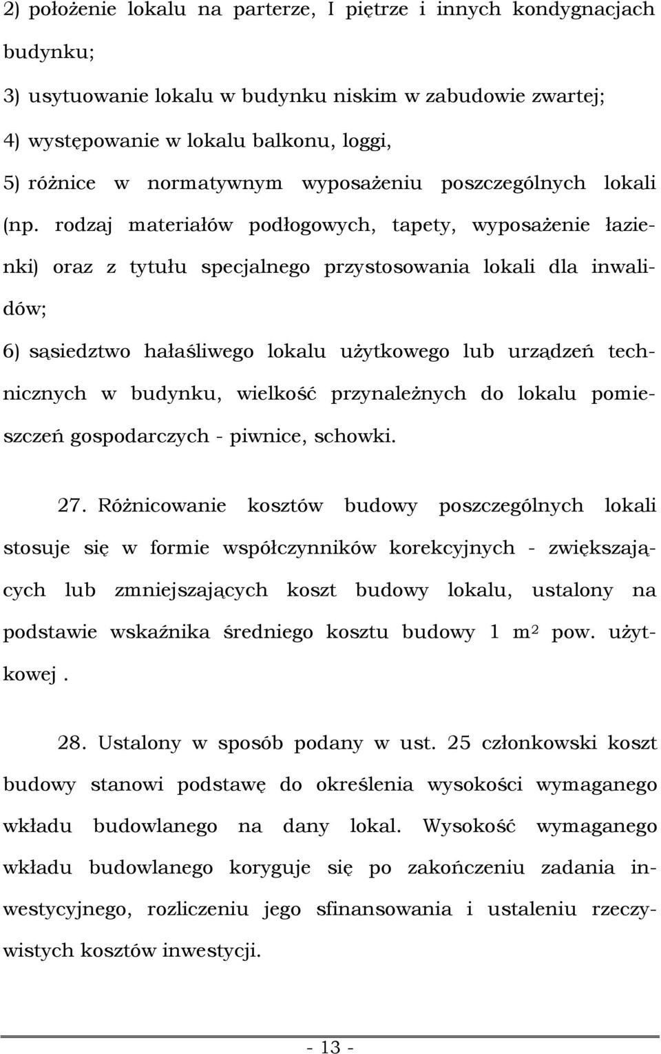 rodzaj materiałów podłogowych, tapety, wyposażenie łazienki) oraz z tytułu specjalnego przystosowania lokali dla inwalidów; 6) sąsiedztwo hałaśliwego lokalu użytkowego lub urządzeń technicznych w