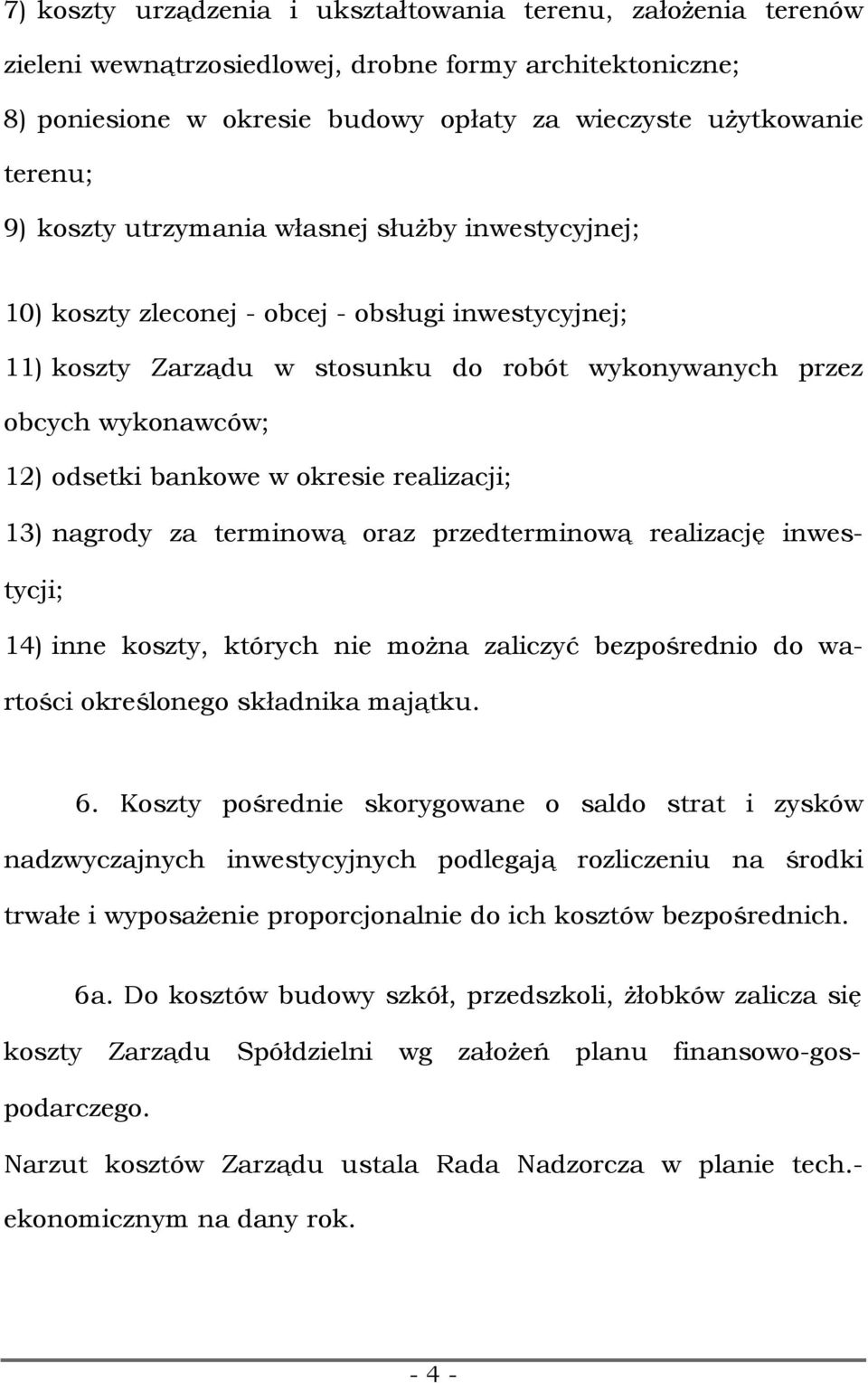 okresie realizacji; 13) nagrody za terminową oraz przedterminową realizację inwestycji; 14) inne koszty, których nie można zaliczyć bezpośrednio do wartości określonego składnika majątku. 6.