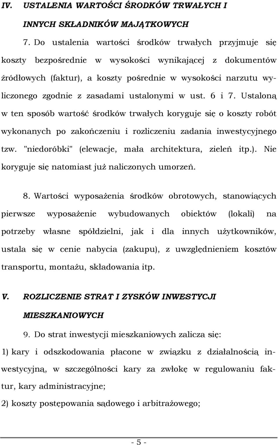 zasadami ustalonymi w ust. 6 i 7. Ustaloną w ten sposób wartość środków trwałych koryguje się o koszty robót wykonanych po zakończeniu i rozliczeniu zadania inwestycyjnego tzw.