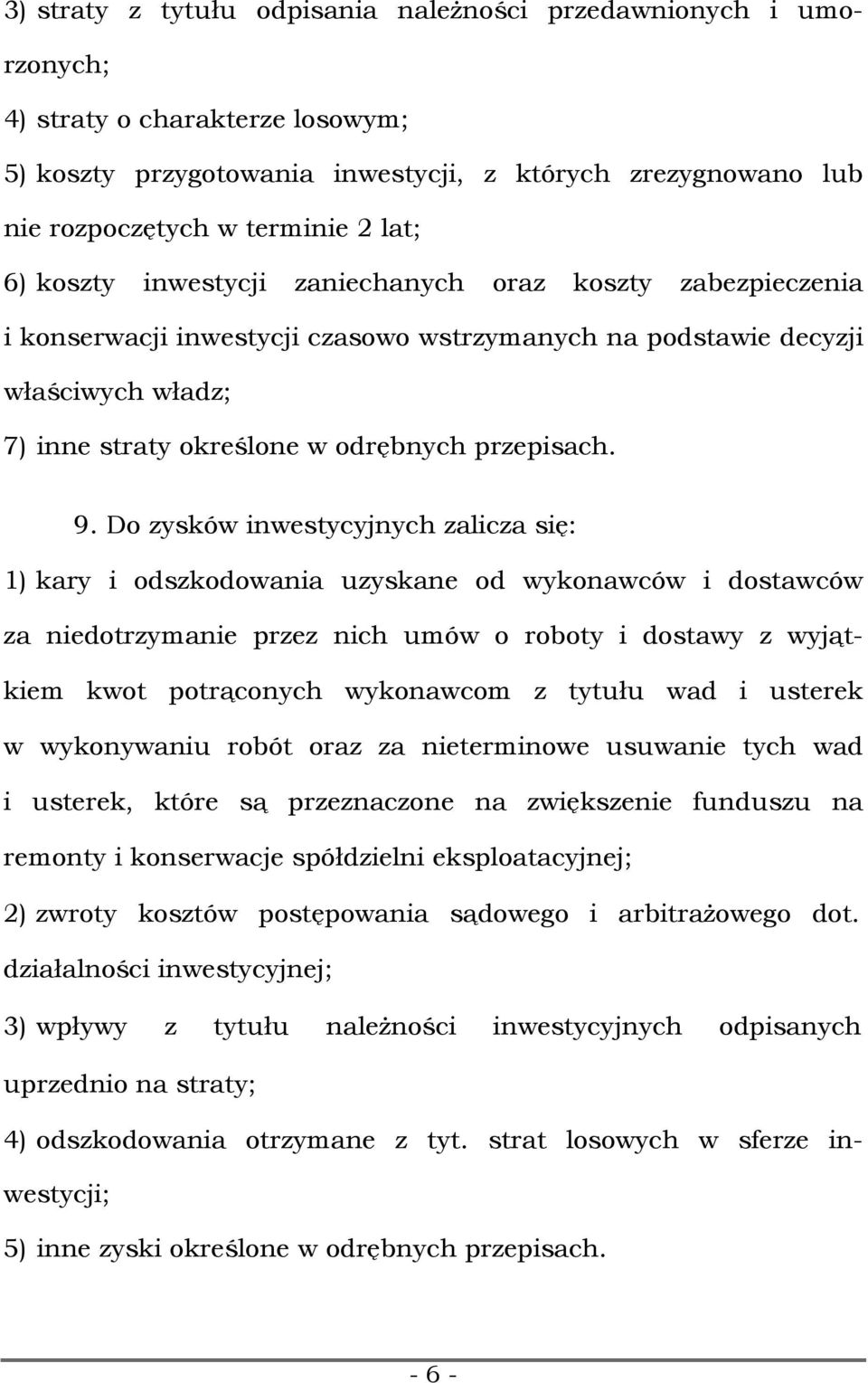 Do zysków inwestycyjnych zalicza się: 1) kary i odszkodowania uzyskane od wykonawców i dostawców za niedotrzymanie przez nich umów o roboty i dostawy z wyjątkiem kwot potrąconych wykonawcom z tytułu