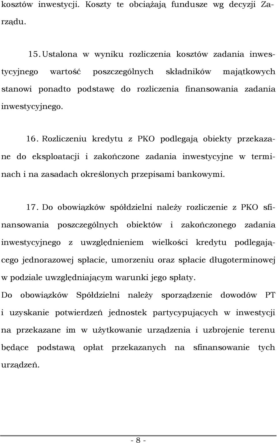 Rozliczeniu kredytu z PKO podlegają obiekty przekaza- ne do eksploatacji i zakończone zadania inwestycyjne w termi- nach i na zasadach określonych przepisami bankowymi. 17.