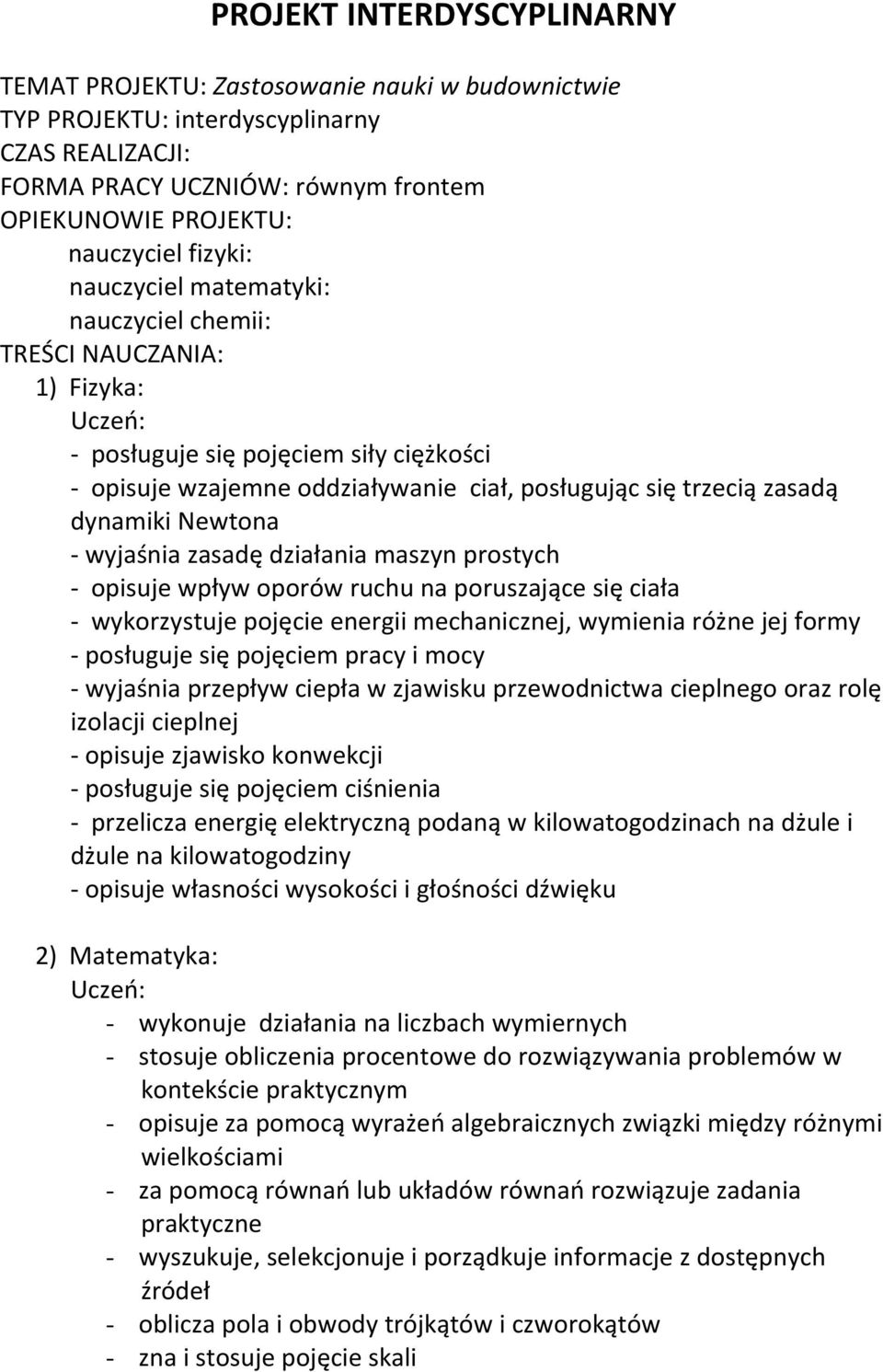 Newtona wyjaśnia zasadę działania maszyn prostych opisuje wpływ oporów ruchu na poruszające się ciała wykorzystuje pojęcie energii mechanicznej, wymienia różne jej formy posługuje się pojęciem pracy