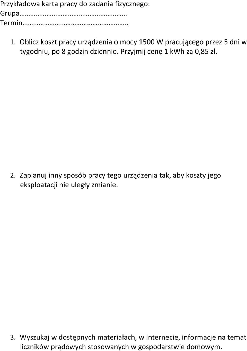 Przyjmij cenę 1 kwh za 0,85 zł. 2.