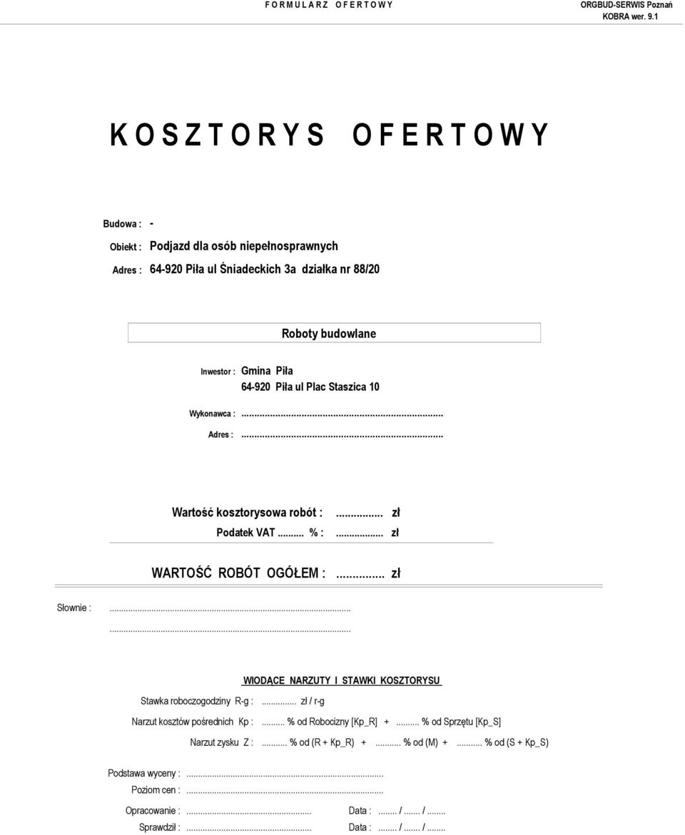 ..... WIODĄCE NARZUTY I STAWKI KOSZTORYSU Stawka roboczogodziny R-g :... zł / r-g Narzut kosztów pośrednich Kp :... % od Robocizny [Kp_R] +.