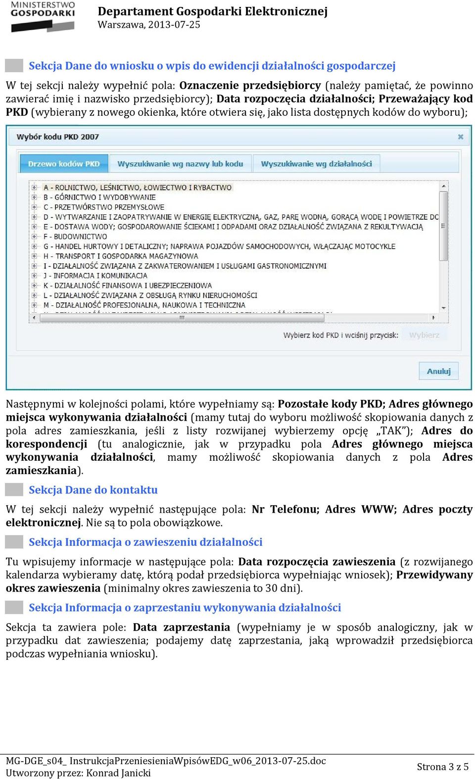 wypełniamy są: Pozostałe kody PKD; Adres głównego miejsca wykonywania działalności (mamy tutaj do wyboru możliwość skopiowania danych z pola adres zamieszkania, jeśli z listy rozwijanej wybierzemy