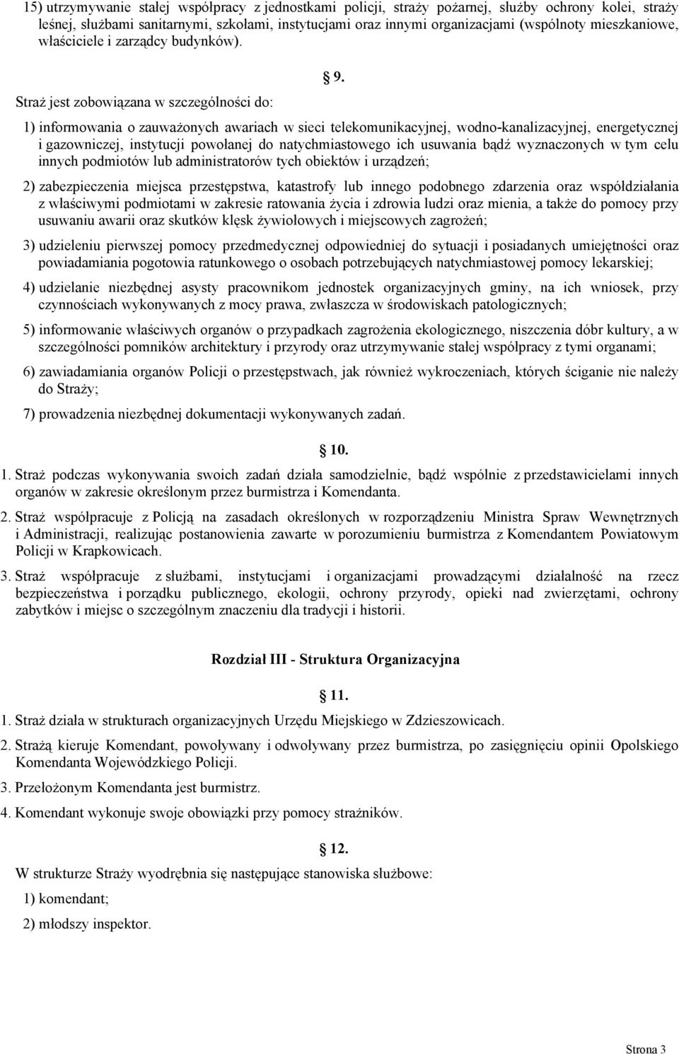 1) informowania o zauważonych awariach w sieci telekomunikacyjnej, wodno-kanalizacyjnej, energetycznej i gazowniczej, instytucji powołanej do natychmiastowego ich usuwania bądź wyznaczonych w tym