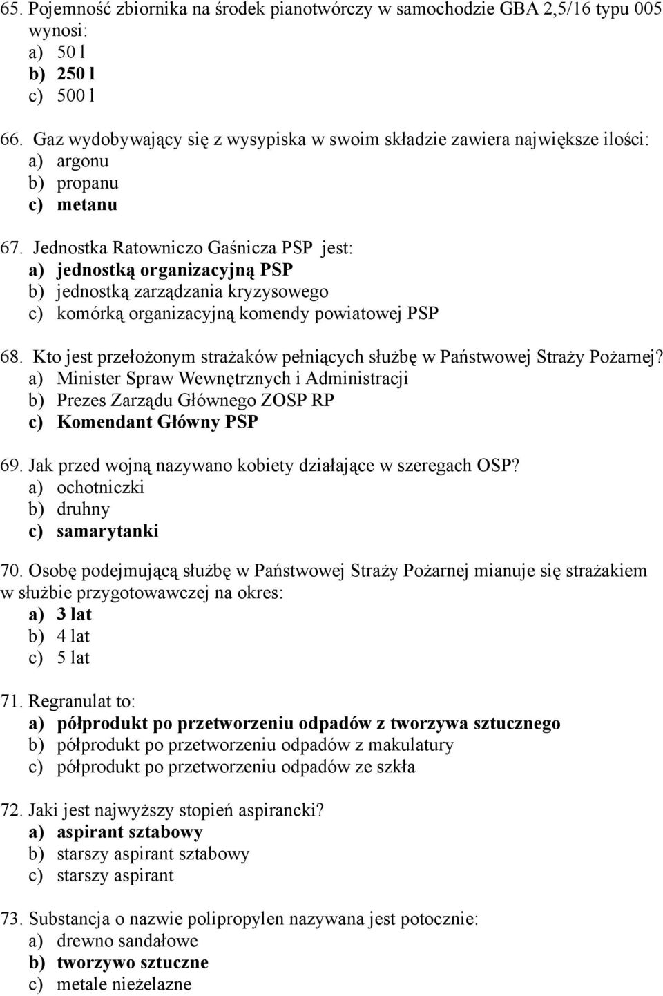 Jednostka Ratowniczo Gaśnicza PSP jest: a) jednostką organizacyjną PSP b) jednostką zarządzania kryzysowego c) komórką organizacyjną komendy powiatowej PSP 68.