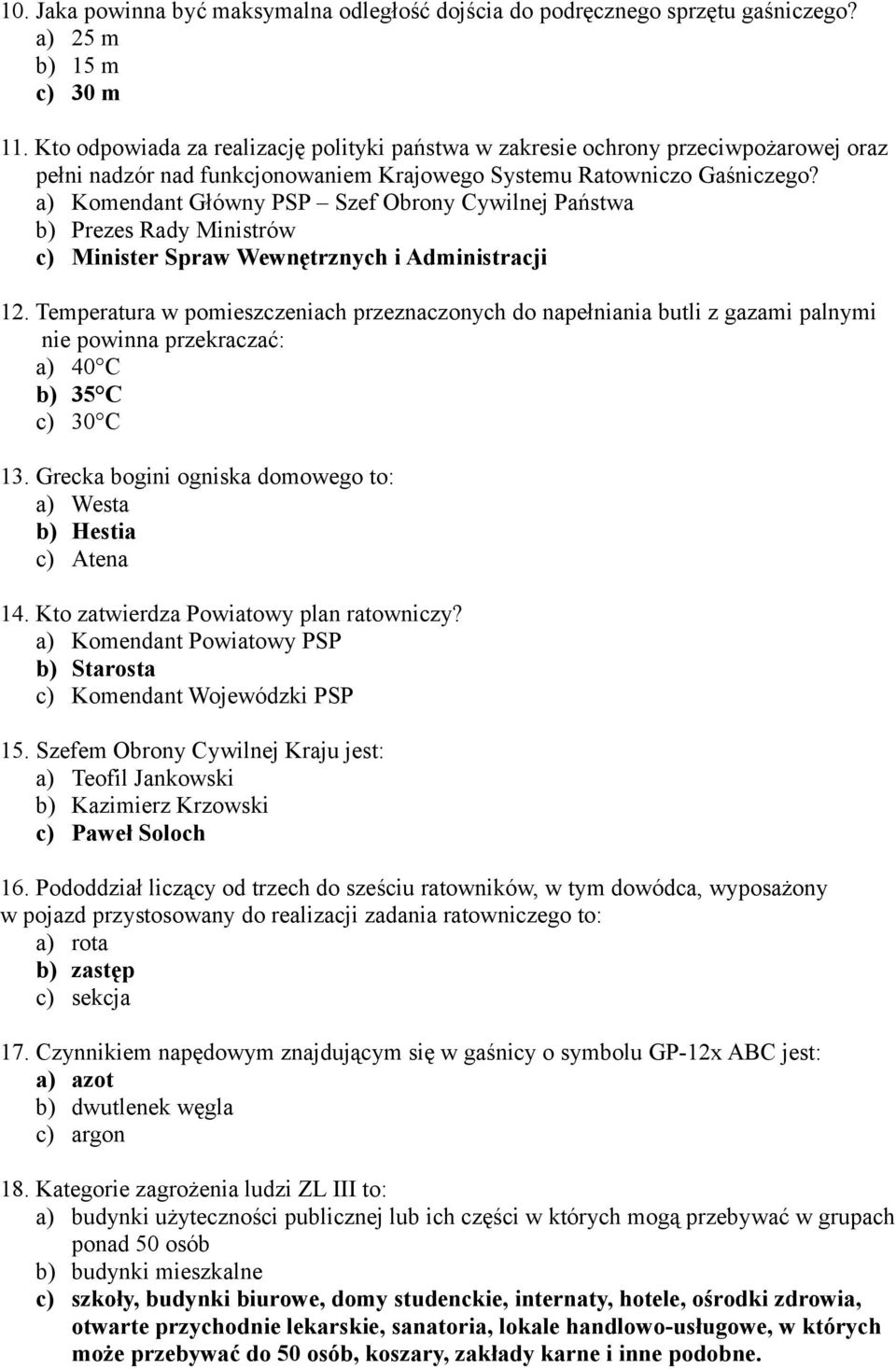 a) Komendant Główny PSP Szef Obrony Cywilnej Państwa b) Prezes Rady Ministrów c) Minister Spraw Wewnętrznych i Administracji 12.