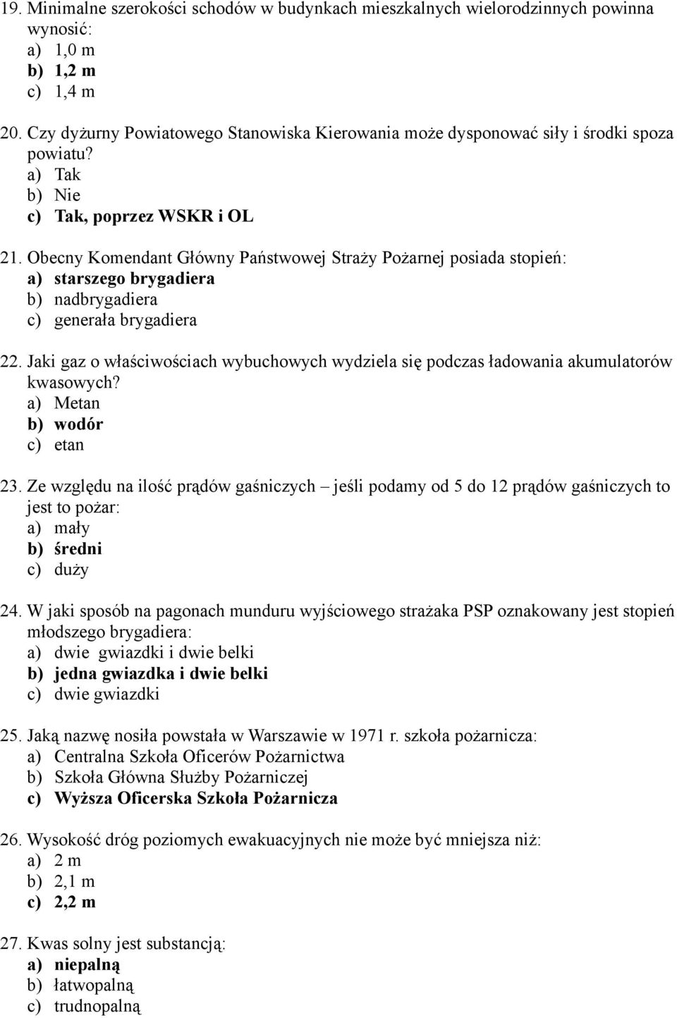 Obecny Komendant Główny Państwowej Straży Pożarnej posiada stopień: a) starszego brygadiera b) nadbrygadiera c) generała brygadiera 22.