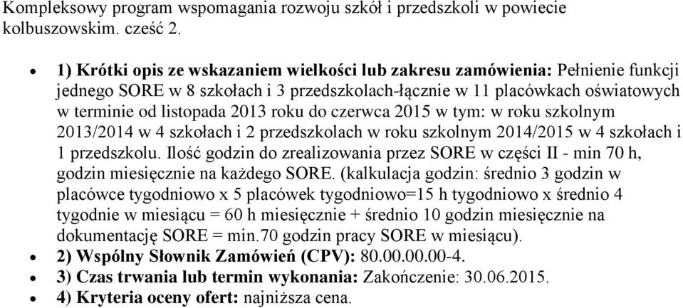 czerwca 2015 w tym: w roku szkolnym 2013/2014 w 4 szkołach i 2 przedszkolach w roku szkolnym 2014/2015 w 4 szkołach i 1 przedszkolu.