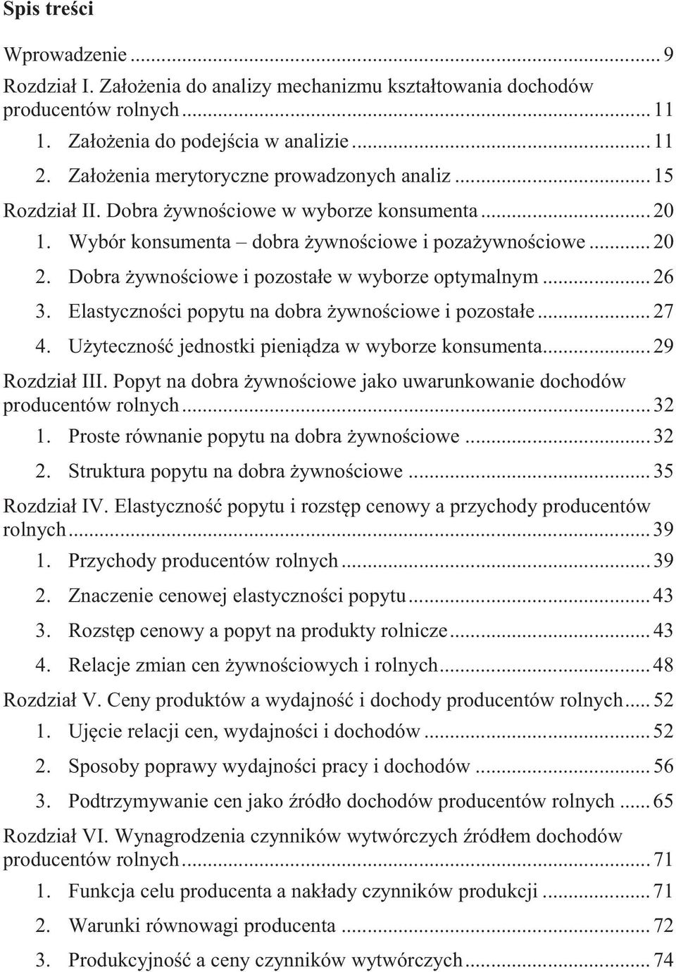 Dobra żywnościowe i pozostałe w wyborze optymalnym... 26 3. Elastyczności popytu na dobra żywnościowe i pozostałe... 27 4. Użyteczność jednostki pieniądza w wyborze konsumenta... 29 Rozdział III.