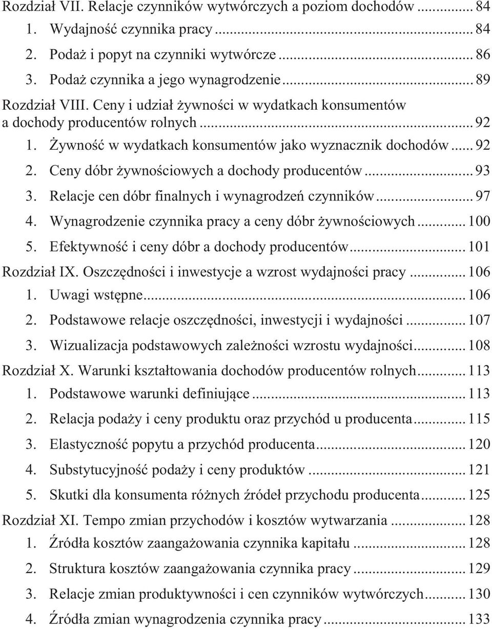 Ceny dóbr żywnościowych a dochody producentów... 93 3. Relacje cen dóbr finalnych i wynagrodzeń czynników... 97 4. Wynagrodzenie czynnika pracy a ceny dóbr żywnościowych... 100 5.