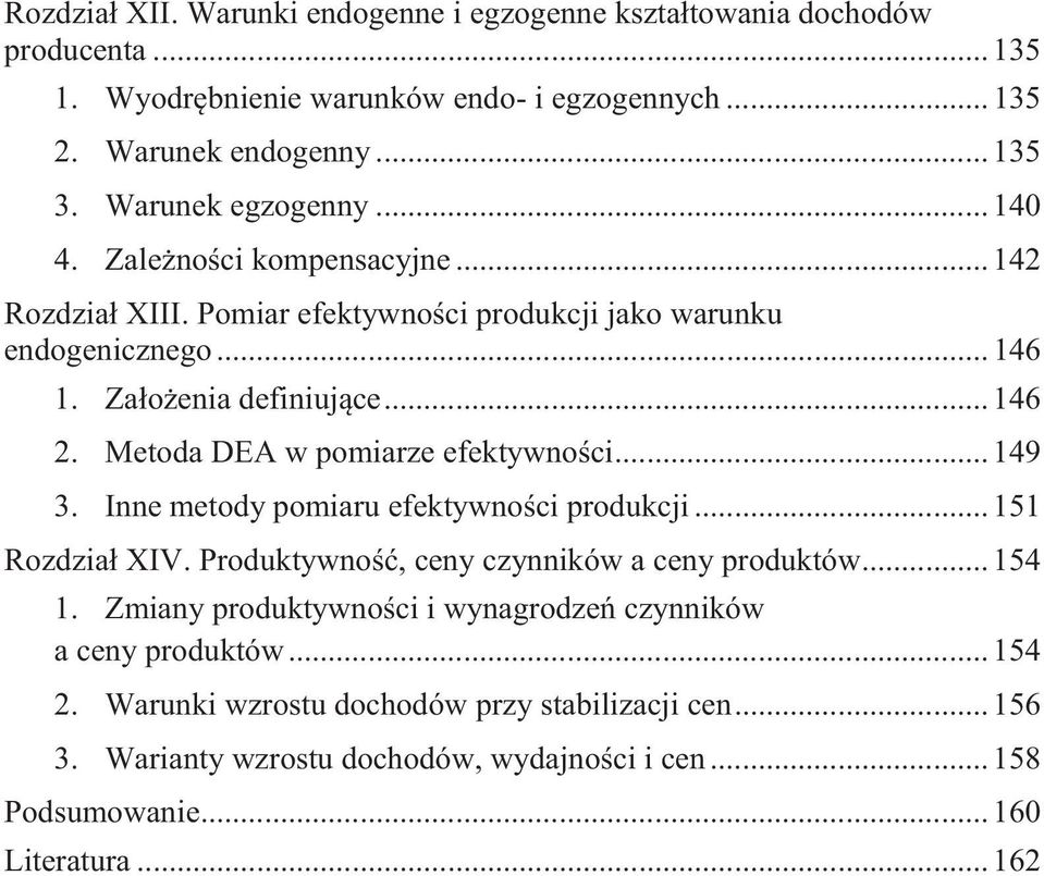 Metoda DEA w pomiarze efektywności... 149 3. Inne metody pomiaru efektywności produkcji... 151 Rozdział XIV. Produktywność, ceny czynników a ceny produktów... 154 1.