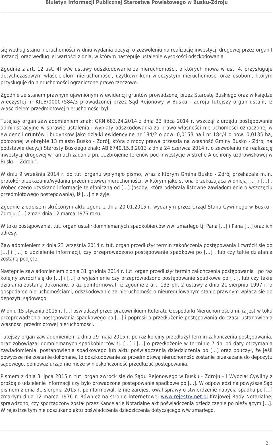 4, przysługuje dotychczasowym właścicielom nieruchomości, użytkownikom wieczystym nieruchomości oraz osobom, którym przysługuje do nieruchomości ograniczone prawo rzeczowe.